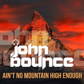 JOHN BOUNCE - AIN’T NO MOUNTAIN HIGH ENOUGH